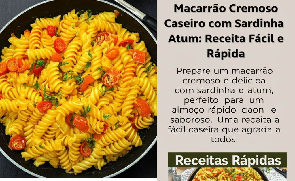 Macarrão Cremoso Caseiro com Sardinha e Atum: Receita Fácil e Rápida