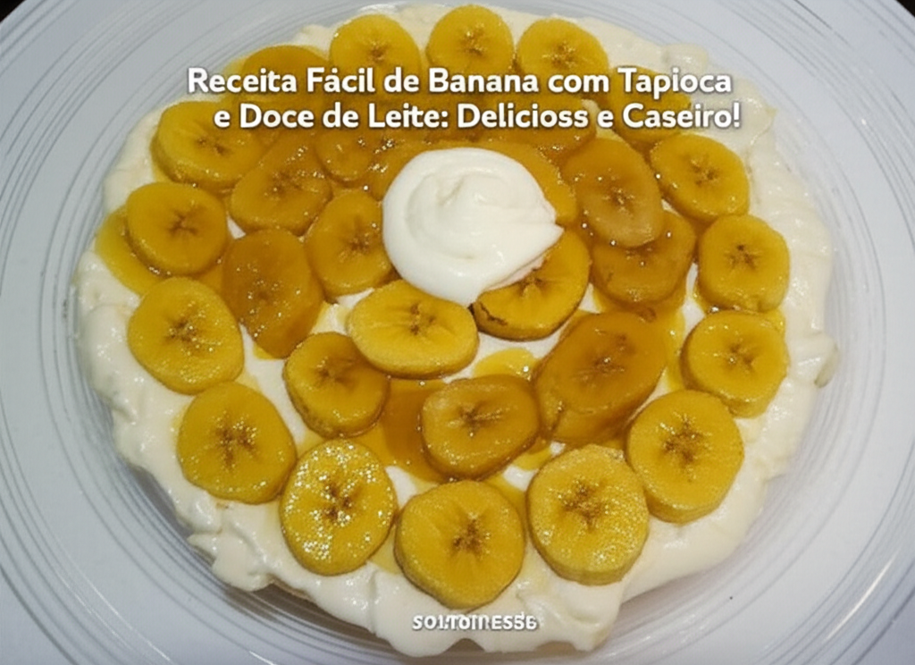Receita Fácil de Banana com Tapioca e Doce de Leite: Delicioso e Caseiro!