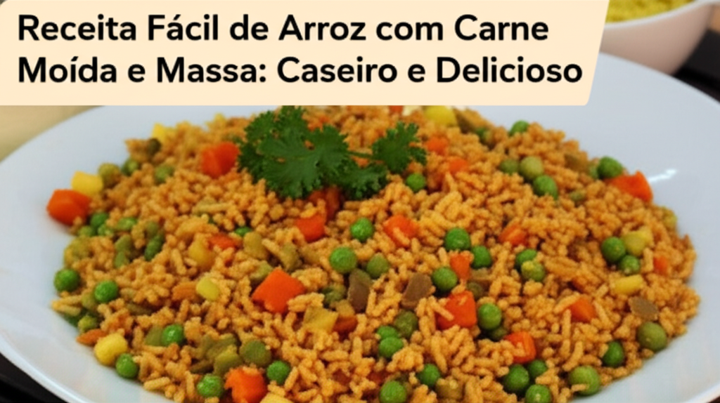 Receita Fácil de Arroz com Carne Moída e Massa: Caseiro e Delicioso