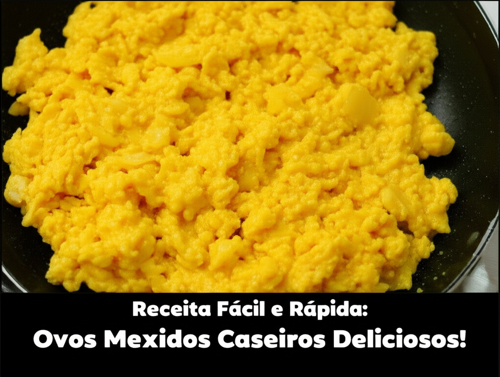 Receita Fácil e Rápida: Ovos Mexidos Caseiros Deliciosos!